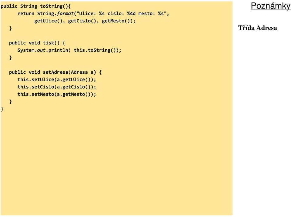 Třída Adresa public void tisk() { System.out.println( this.