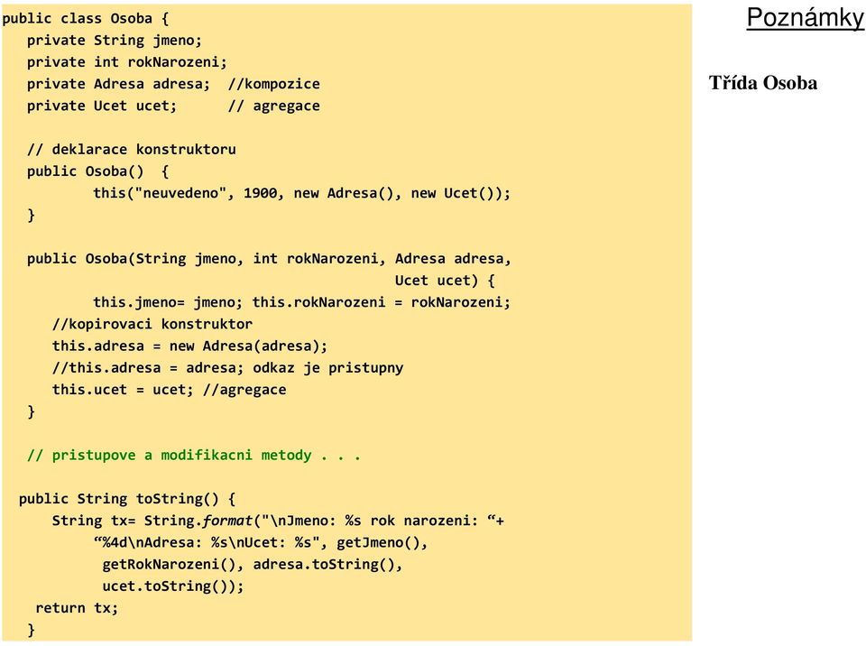 roknarozeni = roknarozeni; //kopirovaci konstruktor this.adresa = new Adresa(adresa); //this.adresa = adresa; odkaz je pristupny this.