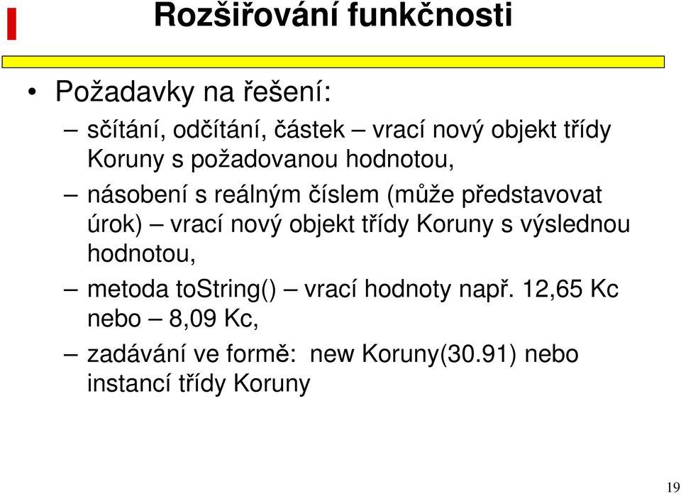 vrací nový objekt třídy Koruny s výslednou hodnotou, metoda tostring() vrací hodnoty