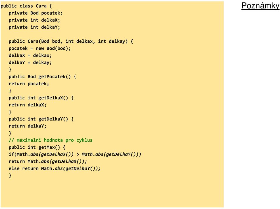 getdelkax() { return delkax; return delkax; public int getdelkay() { return delkay; // maximalni hodnota pro cyklus public