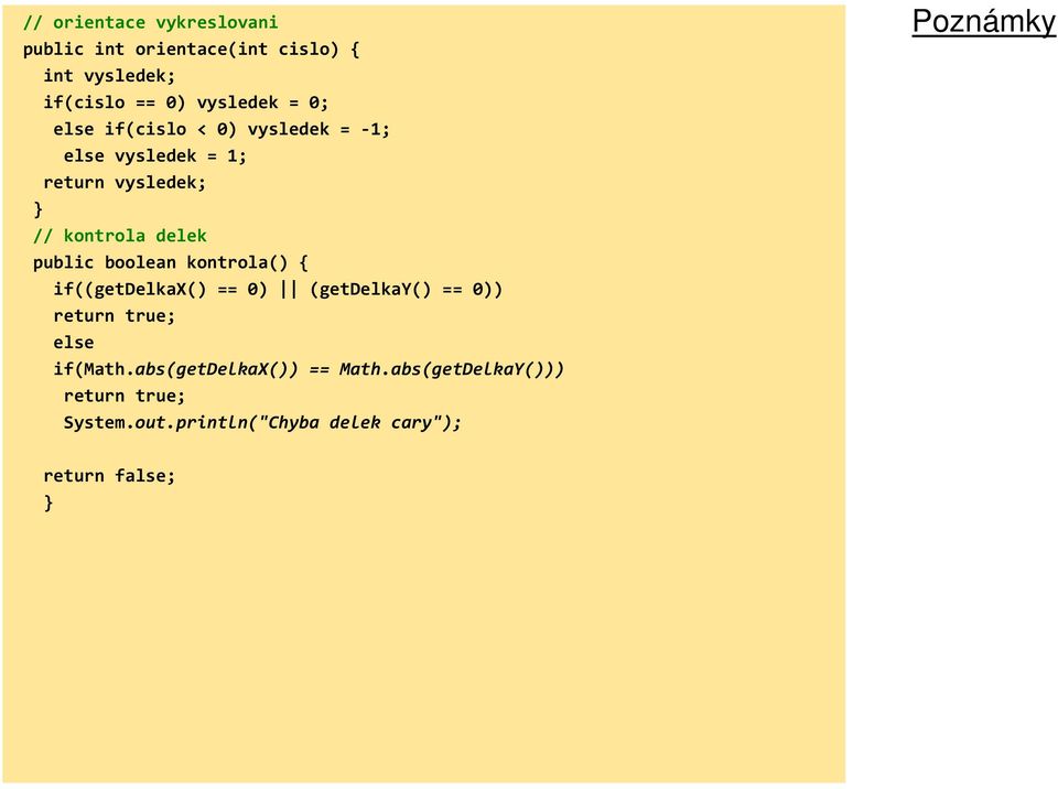 public boolean kontrola() { if((getdelkax() == 0) (getdelkay() == 0)) return true; else if(math.