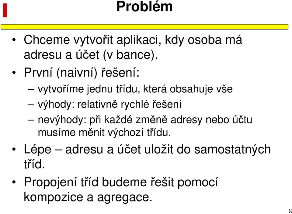 rychlé řešení nevýhody: při každé změně adresy nebo účtu musíme měnit výchozí třídu.