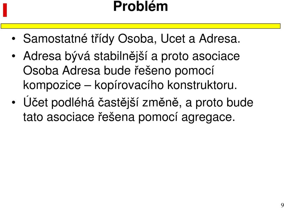 řešeno pomocí kompozice kopírovacího konstruktoru.