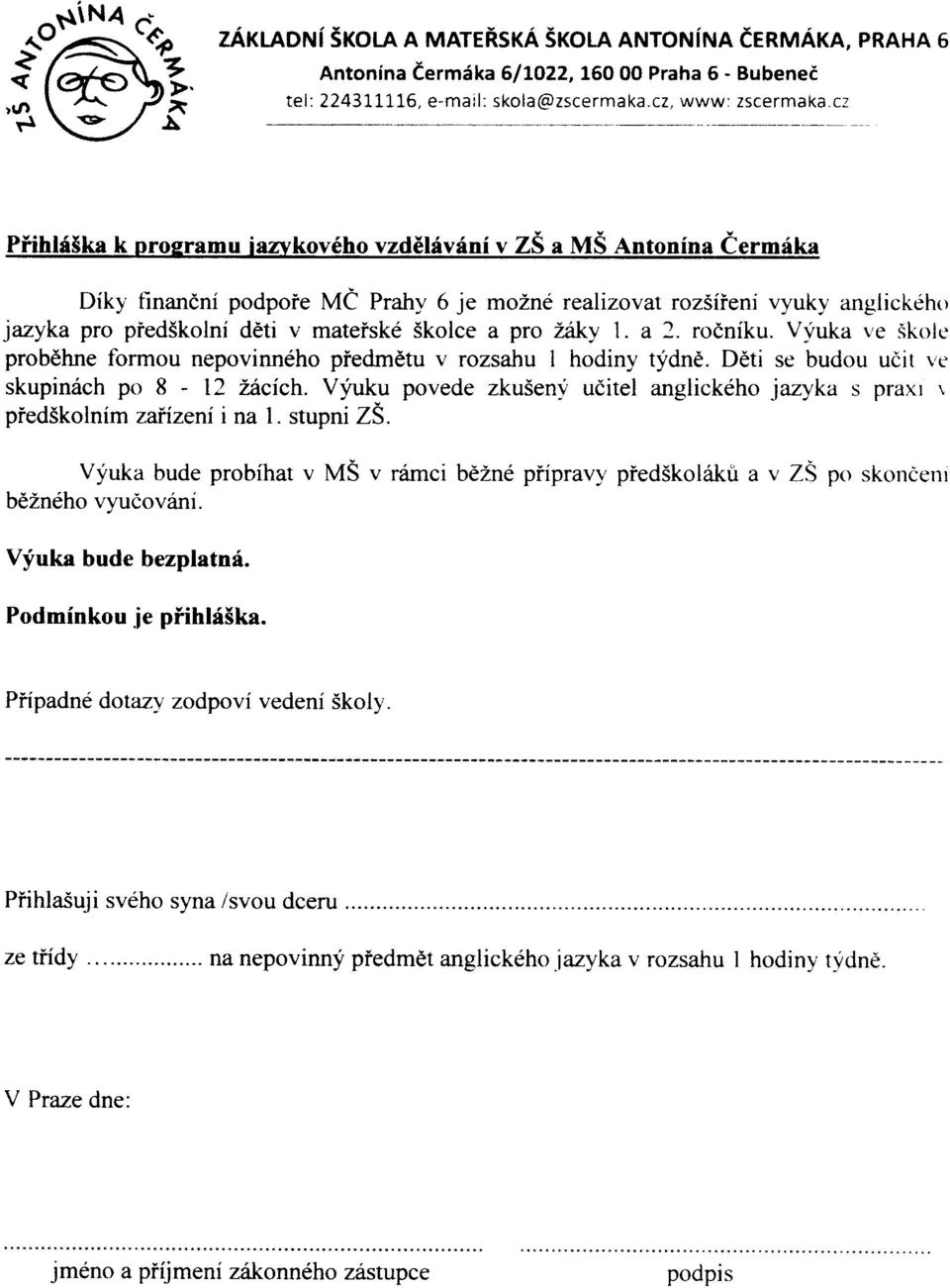 pro liky 1. a?. rodnfku. Vlfuka ve Skolc probdhne formou nepovinn6ho piedmdtu v rozsahu I hodiny tfdnd. D6ti se budou udit ve skupin6ch po 8-12 iacich.