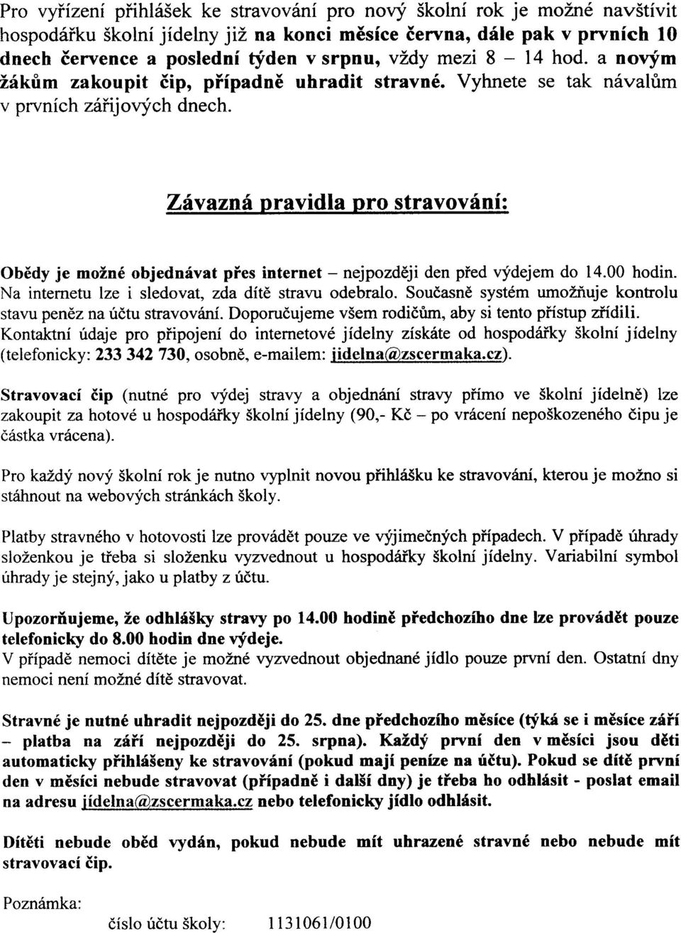 Zivaznf nravidla oro stravovinf: ObEdy je moin6 objedn6vat pies internet - nejpozddji den pied vydejem do 14.00 hodin. Na internetu lze i sledovat, zda ditd stravu odebralo.