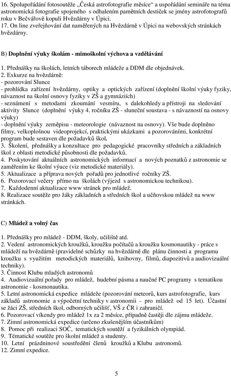 Přednášky na školách, letních táborech mládeže a DDM dle objednávek. 2.