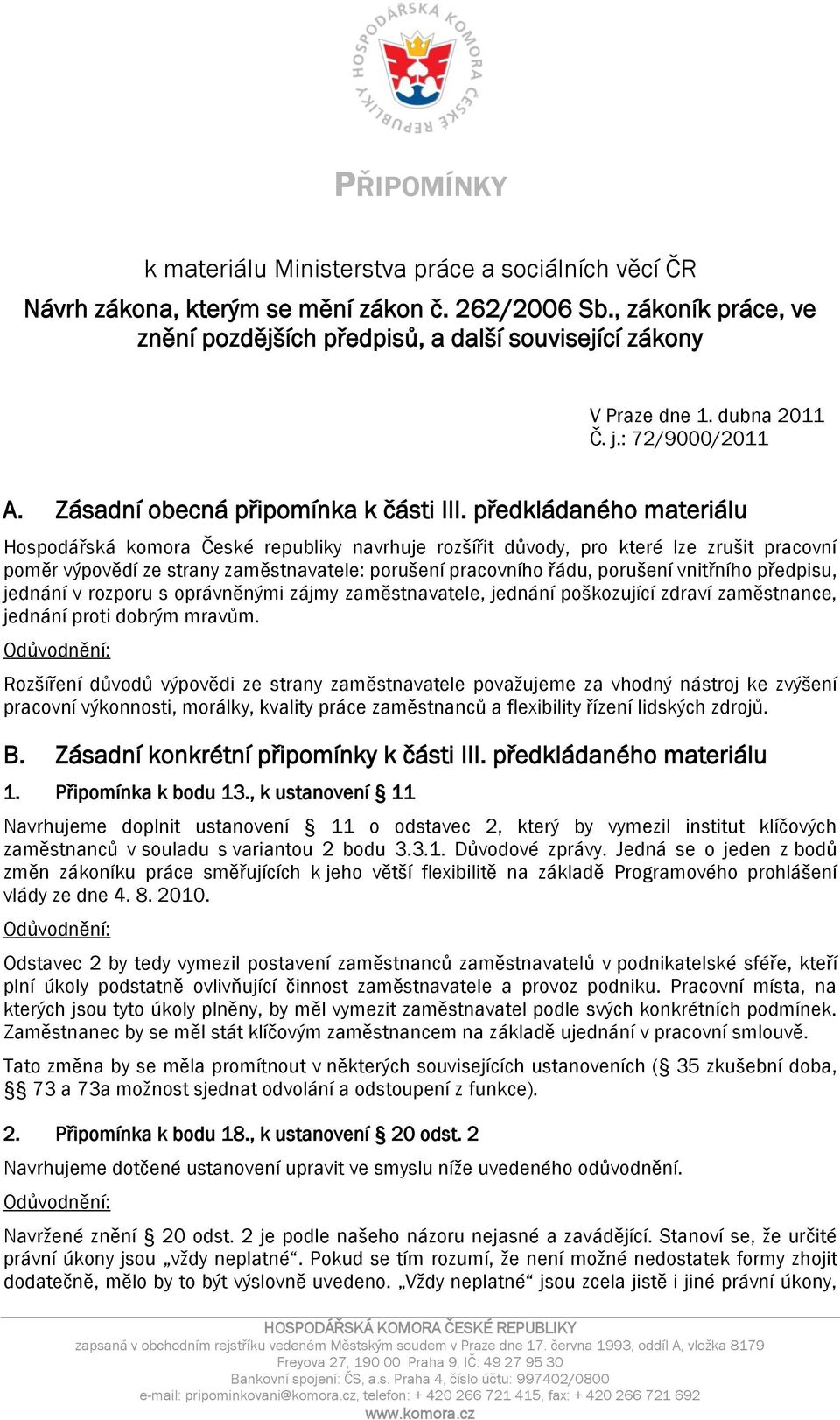 předkládaného materiálu Hospodářská komora České republiky navrhuje rozšířit důvody, pro které lze zrušit pracovní poměr výpovědí ze strany zaměstnavatele: porušení pracovního řádu, porušení