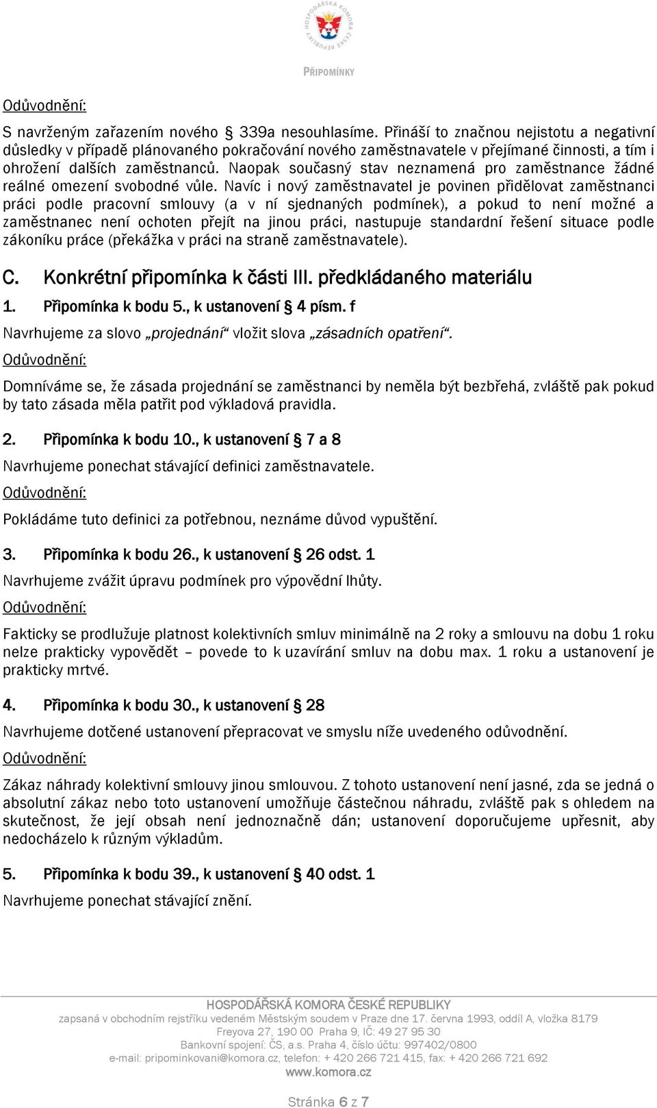 Naopak současný stav neznamená pro zaměstnance žádné reálné omezení svobodné vůle.