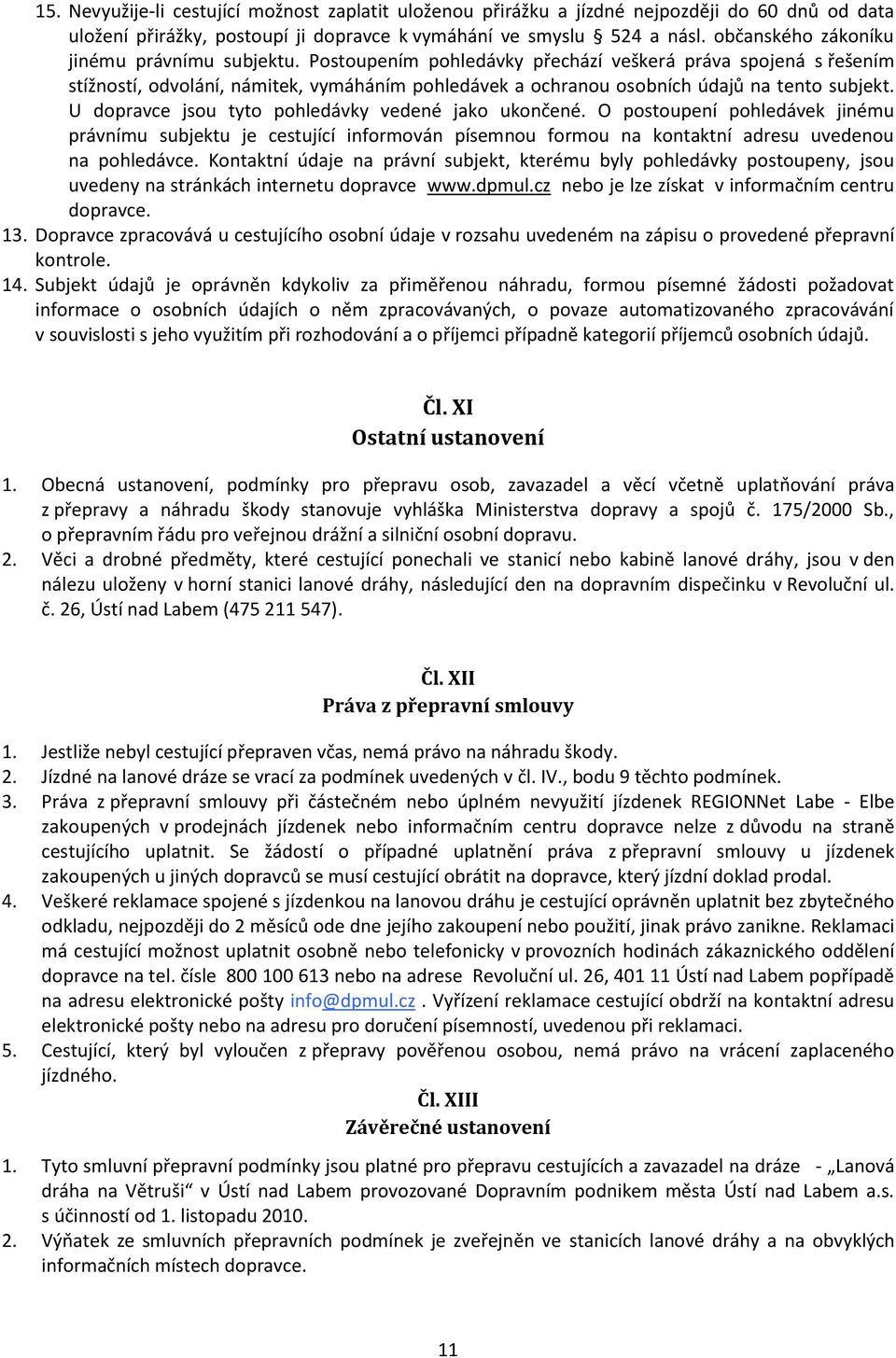 Postoupením pohledávky přechází veškerá práva spojená s řešením stížností, odvolání, námitek, vymáháním pohledávek a ochranou osobních údajů na tento subjekt.