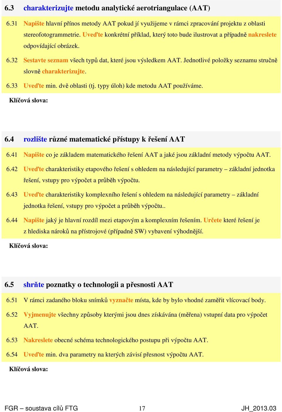 Jednotlivé položky seznamu stručně slovně charakterizujte. 6.33 Uveďte min. dvě oblasti (tj. typy úloh) kde metodu AAT používáme. 6.4 rozlište různé matematické přístupy k řešení AAT 6.