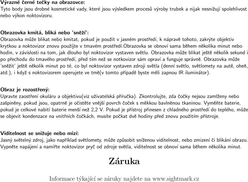 obrazovka se obnoví sama během několika minut nebo hodin, v závislosti na tom, jak dlouho byl noktovizor vystaven světlu.