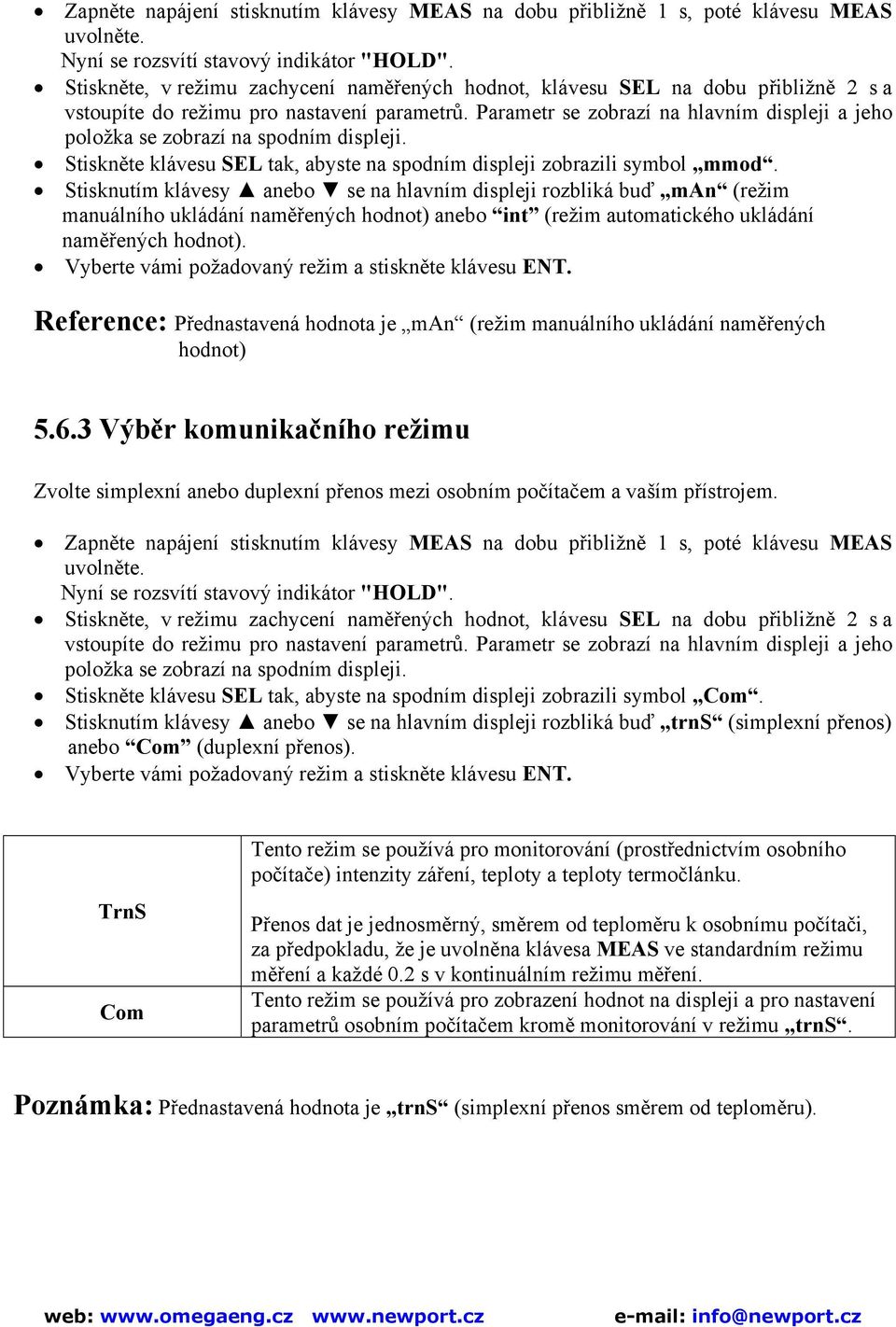 Parametr se zobrazí na hlavním displeji a jeho položka se zobrazí na spodním displeji. Stiskněte klávesu SEL tak, abyste na spodním displeji zobrazili symbol mmod.