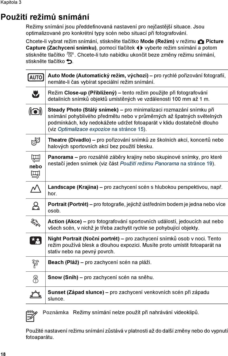 Chcete-li tuto nabídku ukončit beze změny režimu snímání, stiskněte tlačítko. Auto Mode (Automatický režim, výchozí) pro rychlé pořizování fotografií, nemáte-li čas vybírat speciální režim snímání.