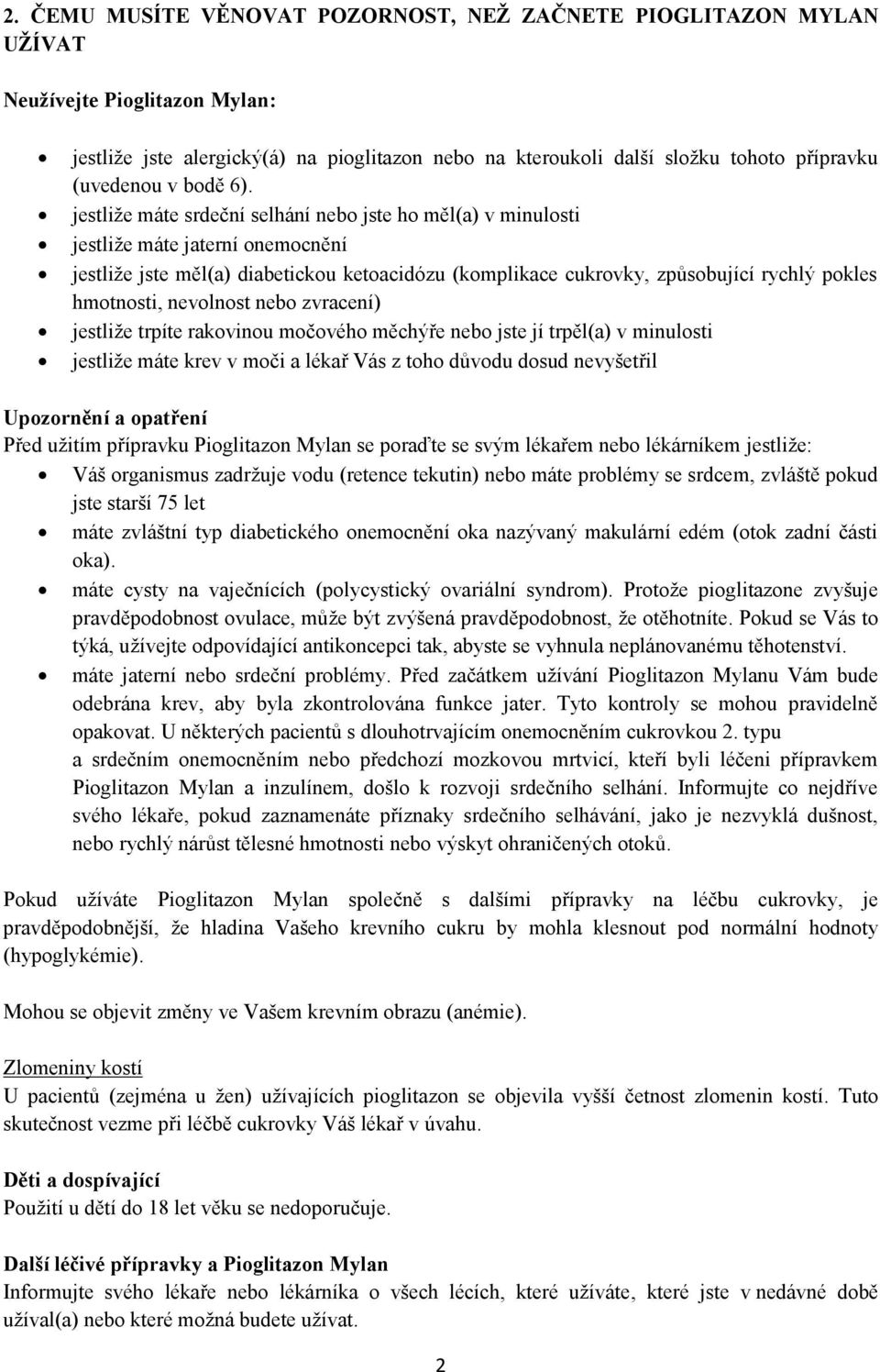 jestliže máte srdeční selhání nebo jste ho měl(a) v minulosti jestliže máte jaterní onemocnění jestliže jste měl(a) diabetickou ketoacidózu (komplikace cukrovky, způsobující rychlý pokles hmotnosti,