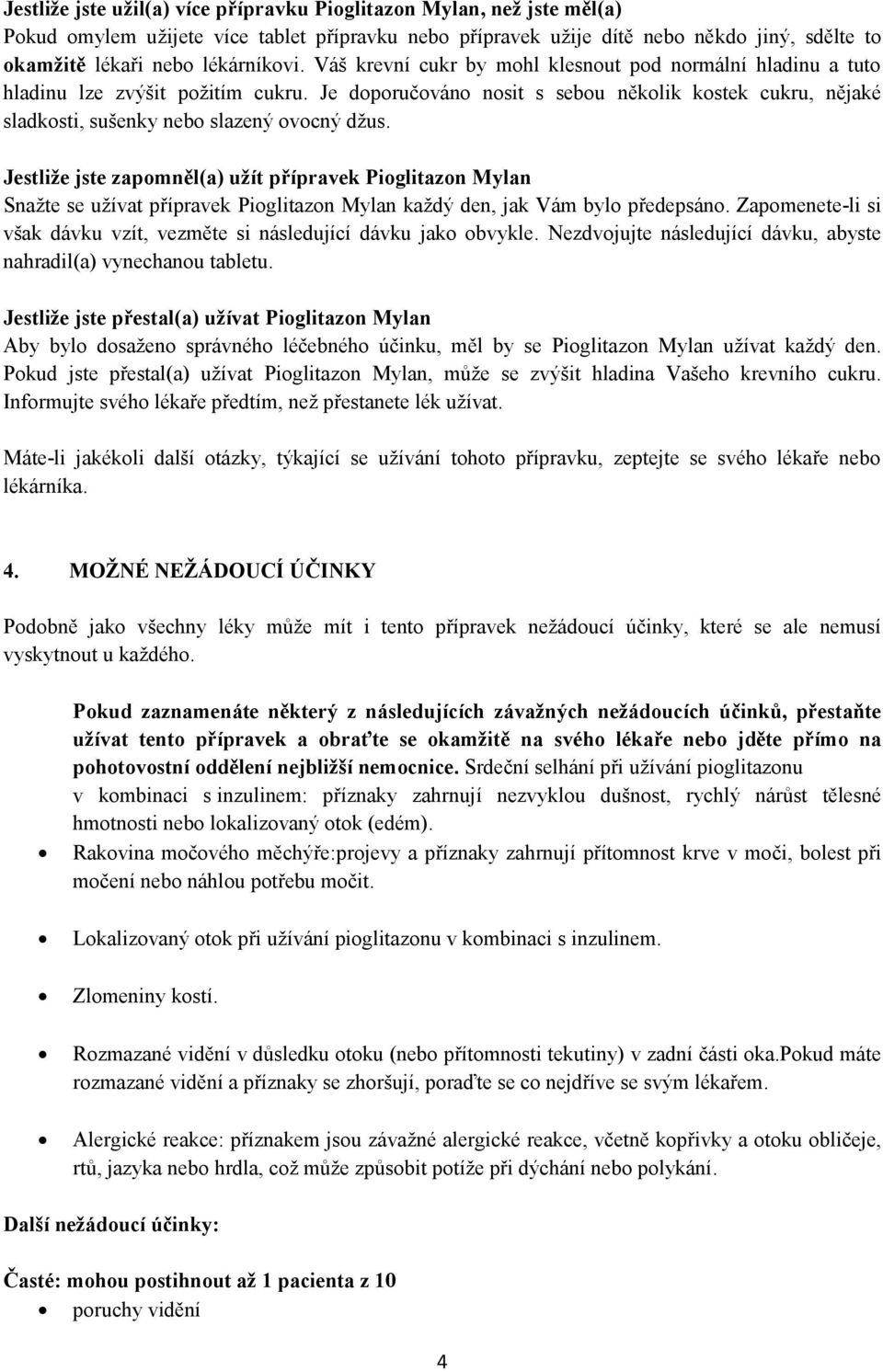 Je doporučováno nosit s sebou několik kostek cukru, nějaké sladkosti, sušenky nebo slazený ovocný džus.