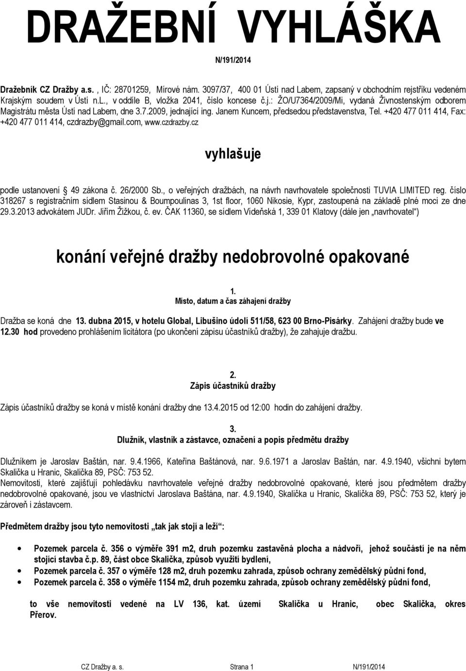 +420 477 011 414, Fax: +420 477 011 414, czdrazby@gmail.com, www.czdrazby.cz vyhlašuje podle ustanovení 49 zákona č. 26/2000 Sb.