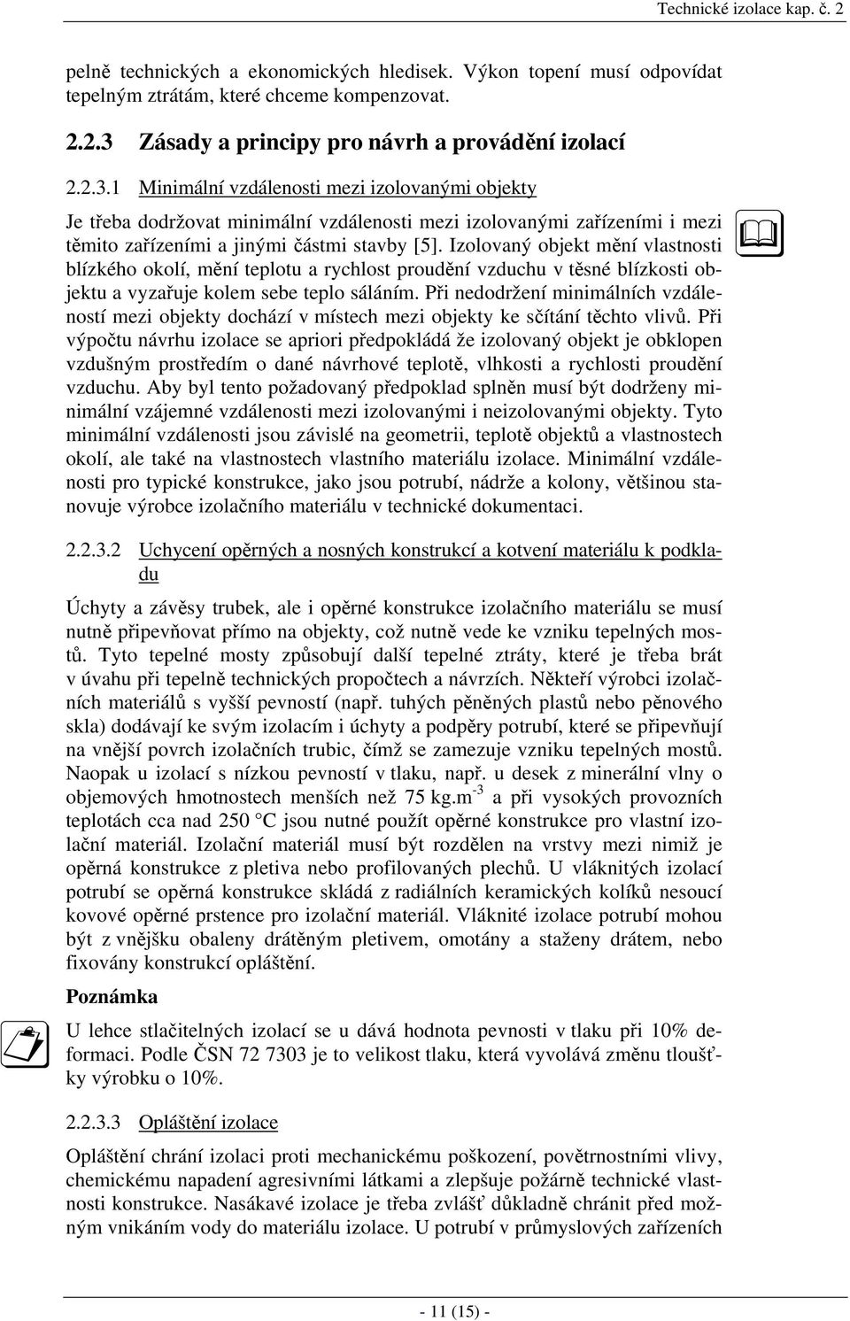 Izolovaný objkt mění vlastnost blízkéo okolí, mění tplotu a yclost poudění vzducu v těsné blízkost objktu a vyzařuj kolm sb tplo sáláním.