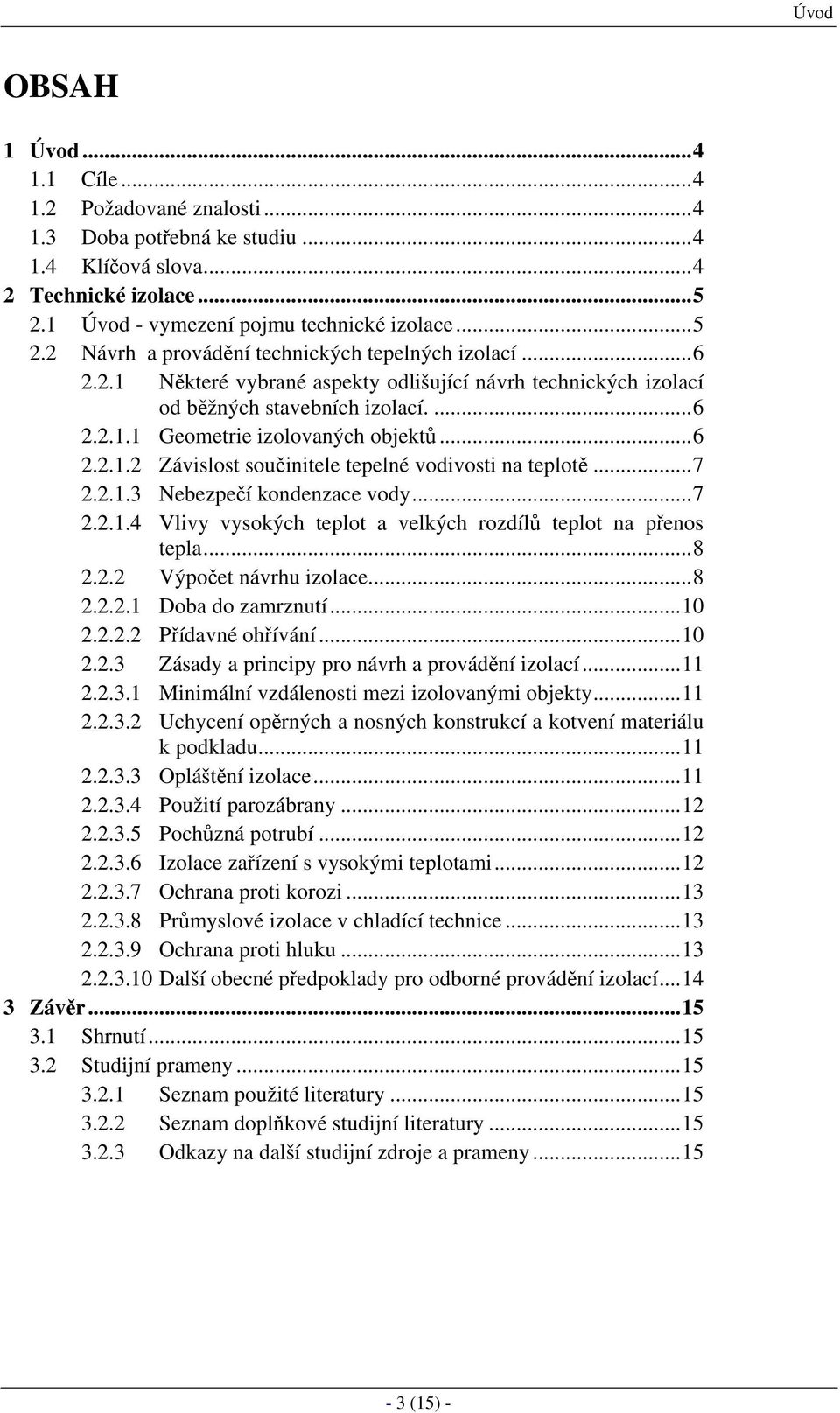 ..7 2.2..4 Vlvy vysokýc tplot a vlkýc ozdílů tplot na přnos tpla...8 2.2.2 Výpočt návu zolac...8 2.2.2. Doba do zamznutí...0 2.2.2.2 Přídavné ořívání...0 2.2.3 Zásady a pncpy po náv a povádění zolací.