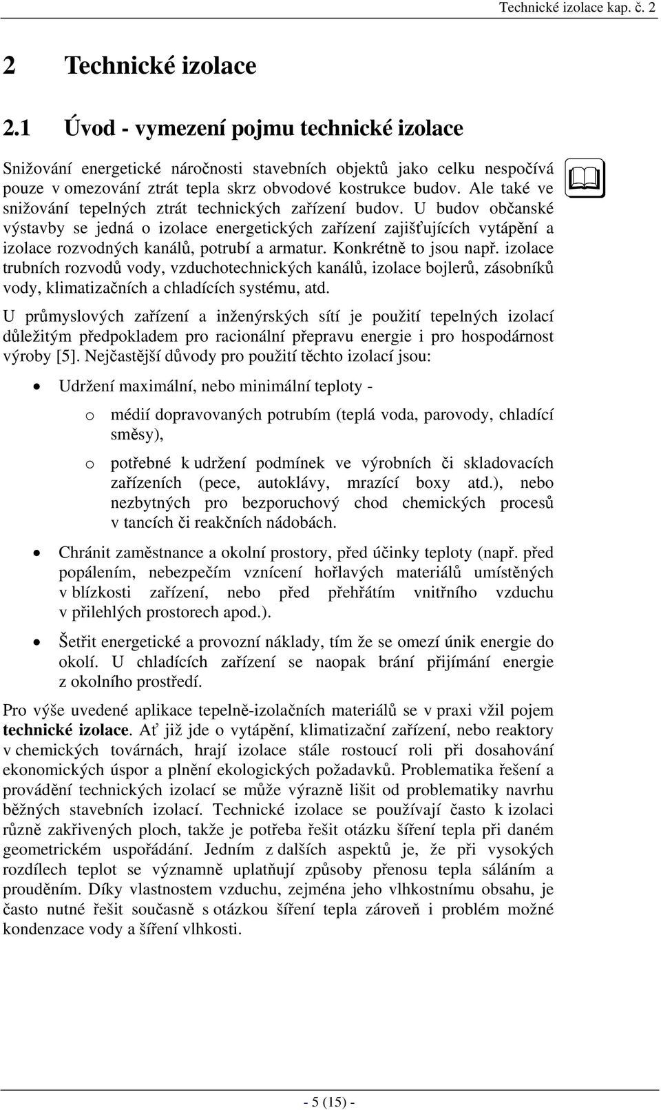 zolac tubníc ozvodů vody, vzducotcnckýc kanálů, zolac bojlů, zásobníků vody, klmatzačníc a cladícíc systému, atd.