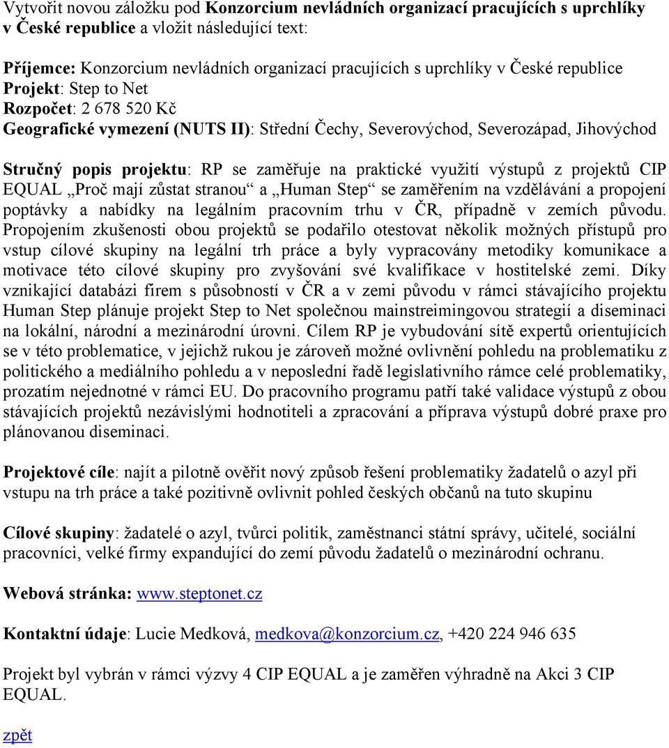 prjektů CIP EQUAL Prč mají zůstat stranu a Human Step se zaměřením na vzdělávání a prpjení pptávky a nabídky na legálním pracvním trhu v ČR, případně v zemích půvdu.