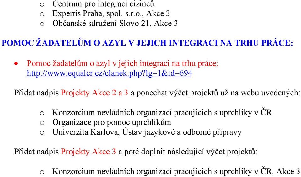 Pmc žadatelům azyl v jejich integraci na trhu práce; http://www.equalcr.cz/clanek.php?