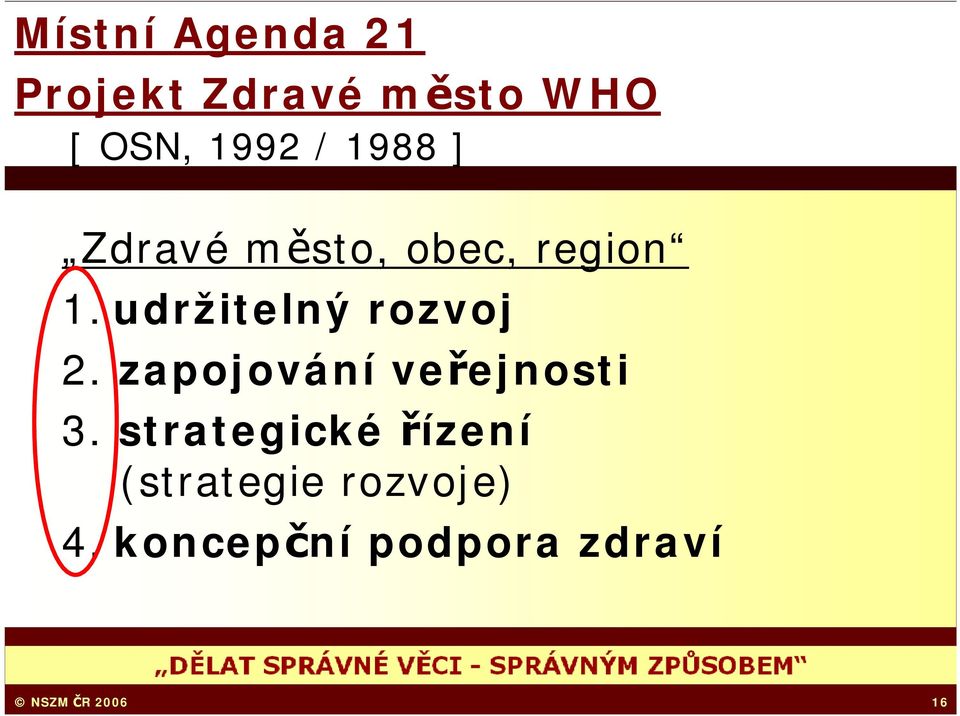 udržitelný rozvoj 2. zapojování veřejnosti 3.