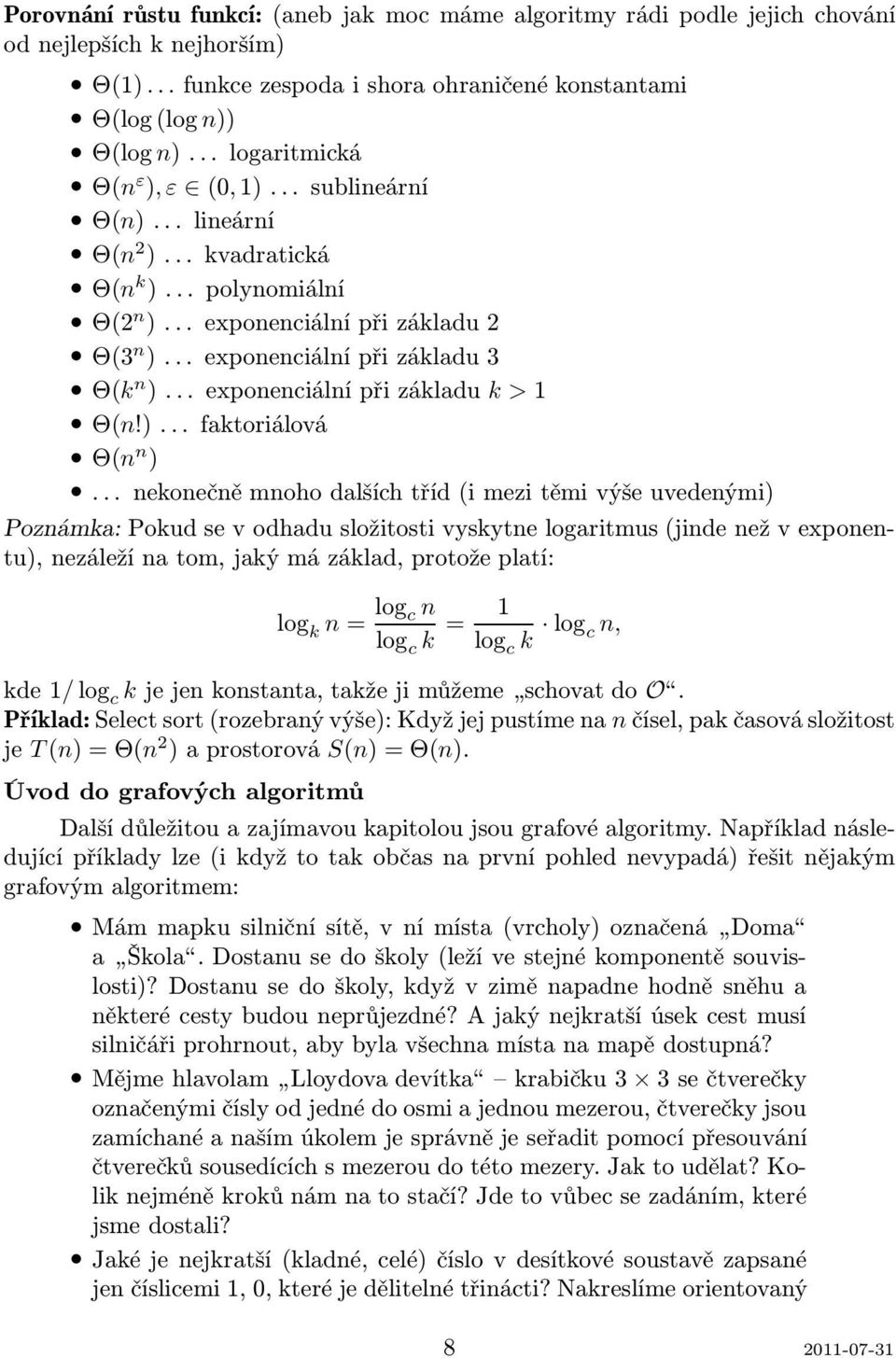 ..exponenciálnípřizákladu k >1 Θ(n!)...faktoriálová Θ(n n ).