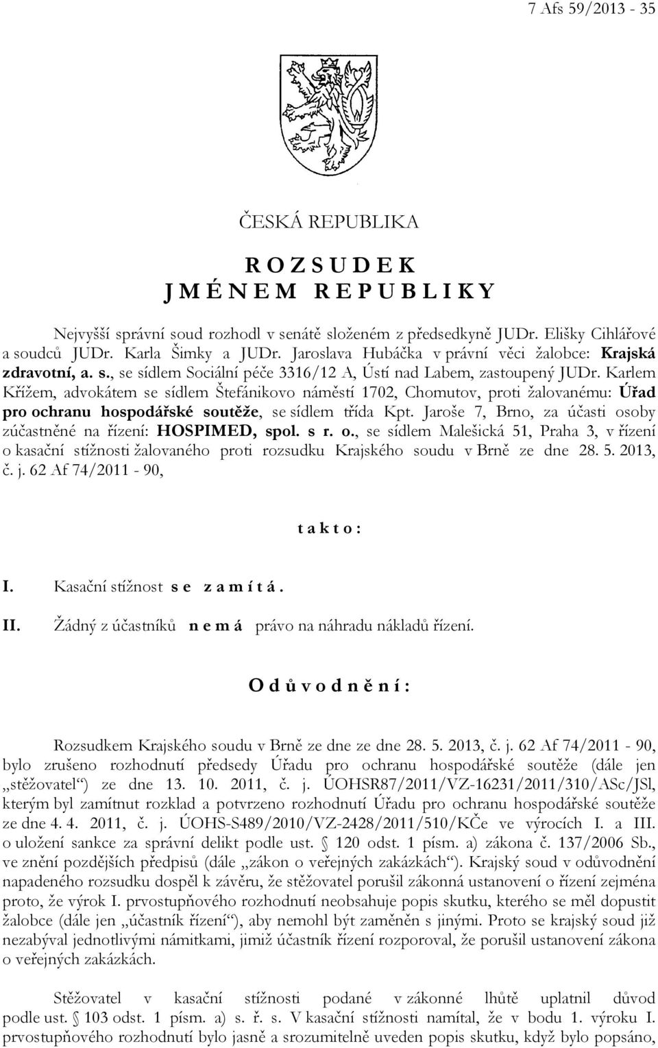 Karlem Křížem, advokátem se sídlem Štefánikovo náměstí 1702, Chomutov, proti žalovanému: Úřad pro ochranu hospodářské soutěže, se sídlem třída Kpt.