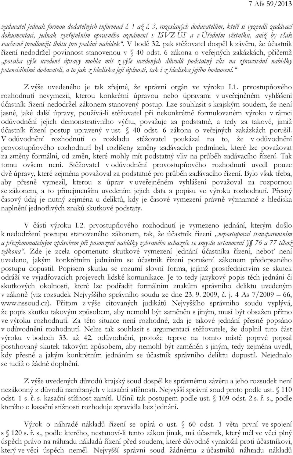 V bodě 32. pak stěžovatel dospěl k závěru, že účastník řízení nedodržel povinnost stanovenou v 40 odst.