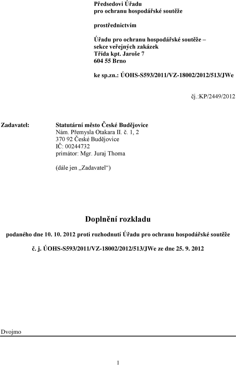 Přemysla Otakara II. č. 1, 2 370 92 České Budějovice IČ: 00244732 primátor: Mgr.