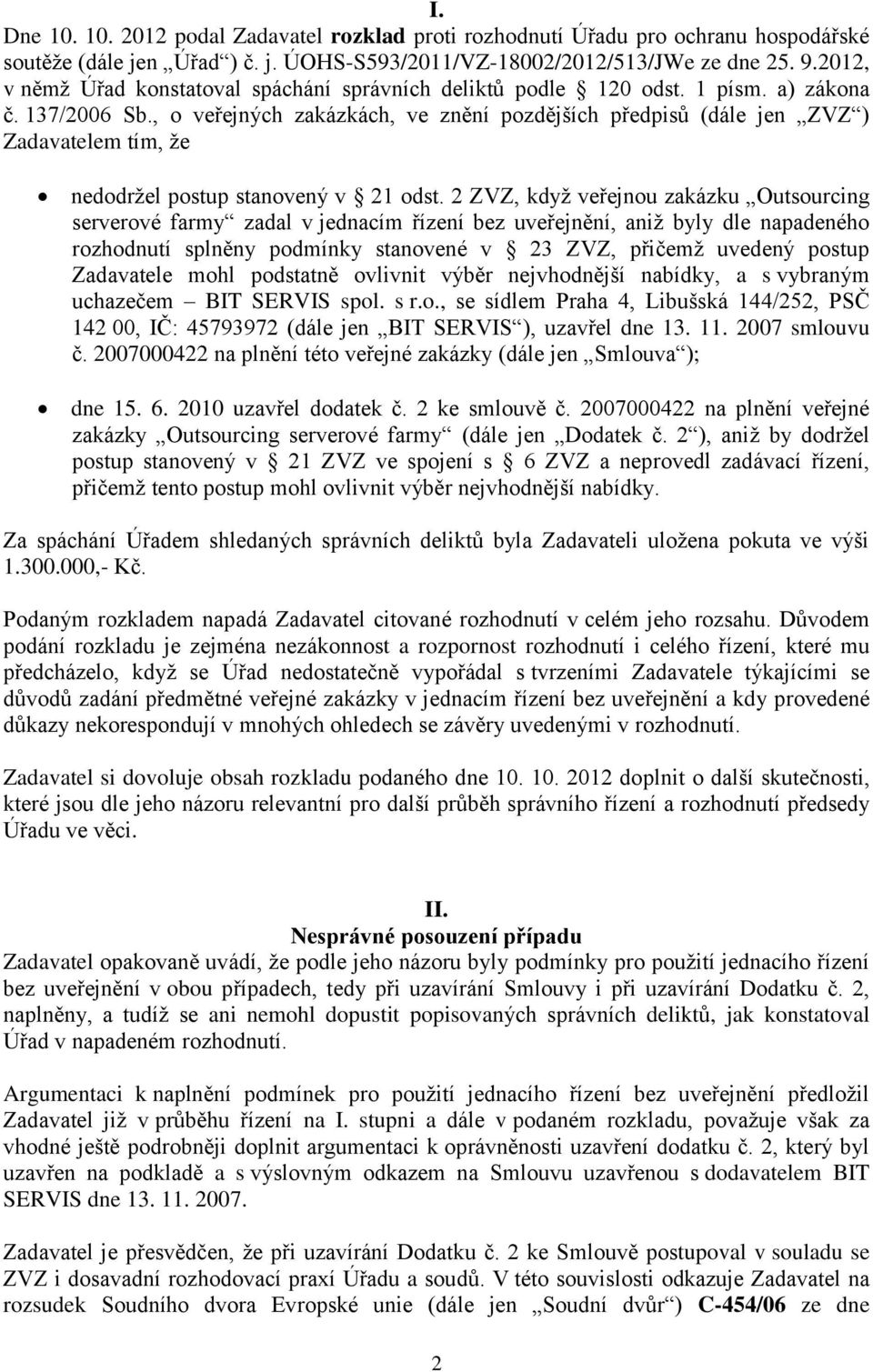 , o veřejných zakázkách, ve znění pozdějších předpisů (dále jen ZVZ ) Zadavatelem tím, že nedodržel postup stanovený v 21 odst.