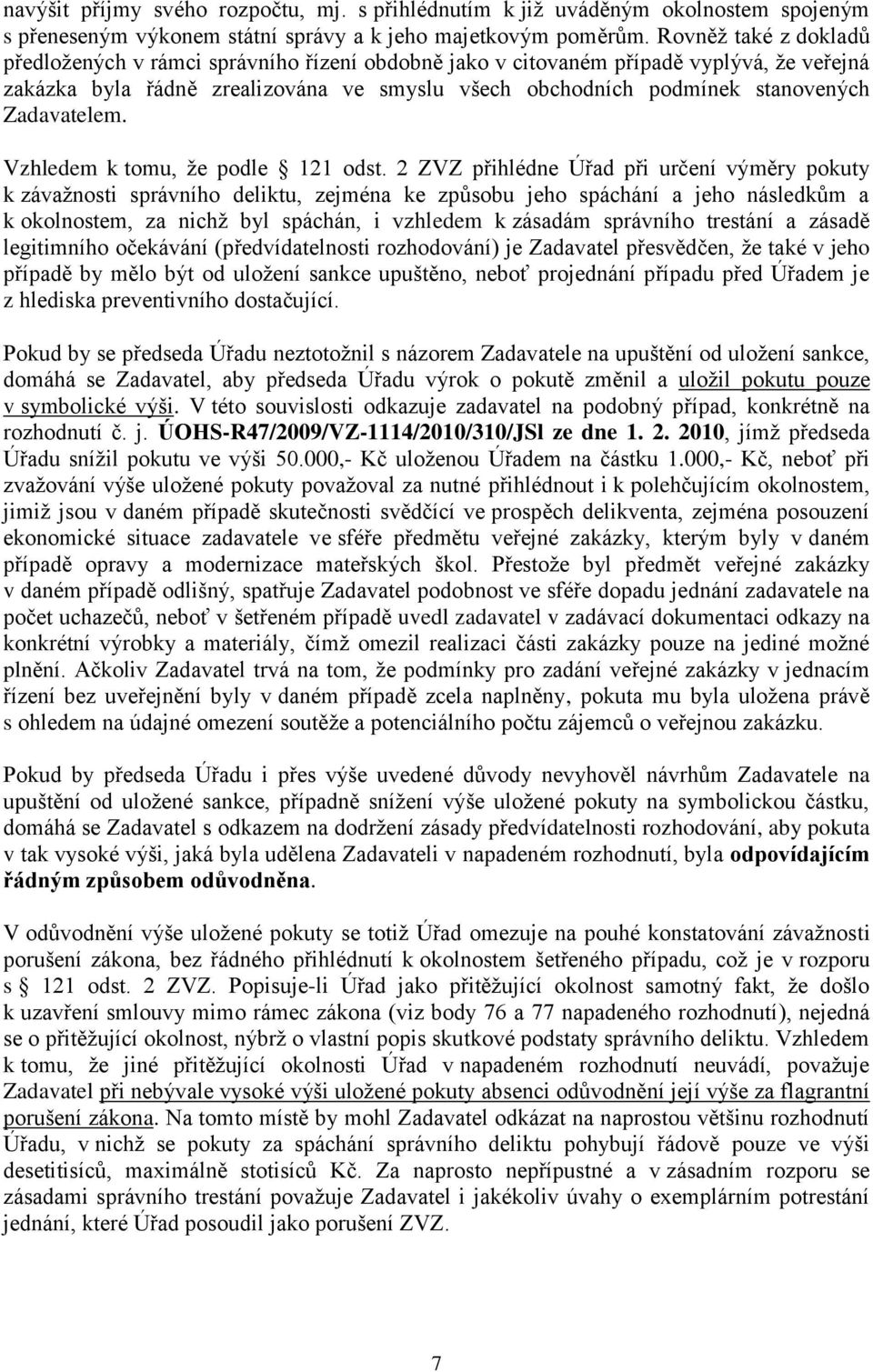 Zadavatelem. Vzhledem k tomu, že podle 121 odst.