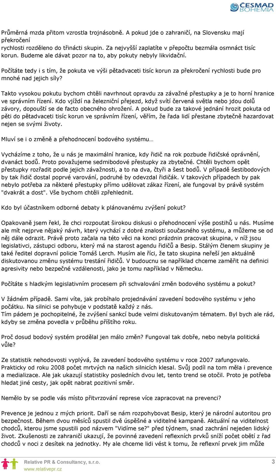 Takto vysokou pokutu bychom chtěli navrhnout opravdu za závažné přestupky a je to horní hranice ve správním řízení.