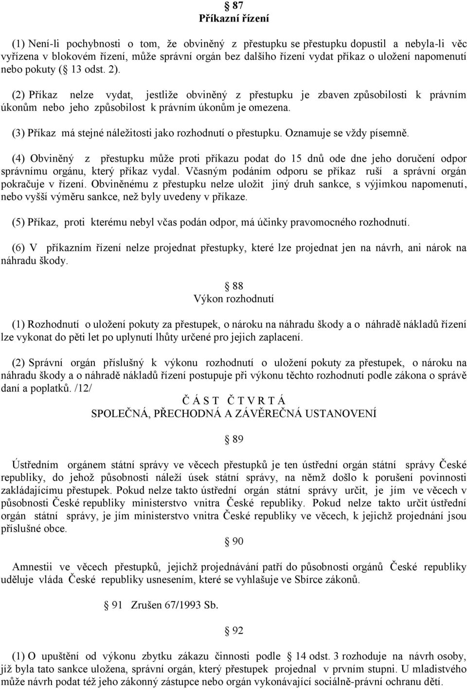 (3) Příkaz má stejné náležitosti jako rozhodnutí o přestupku. Oznamuje se vždy písemně.