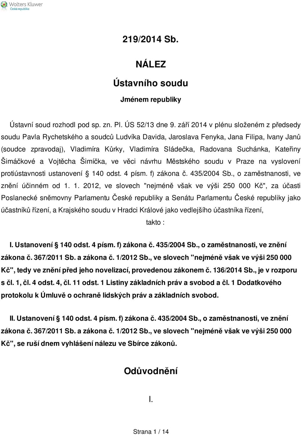 Suchánka, Kateřiny Šimáčkové a Vojtěcha Šimíčka, ve věci návrhu Městského soudu v Praze na vyslovení protiústavnosti ustanovení 140 odst. 4 písm. f) zákona č. 435/2004 Sb.