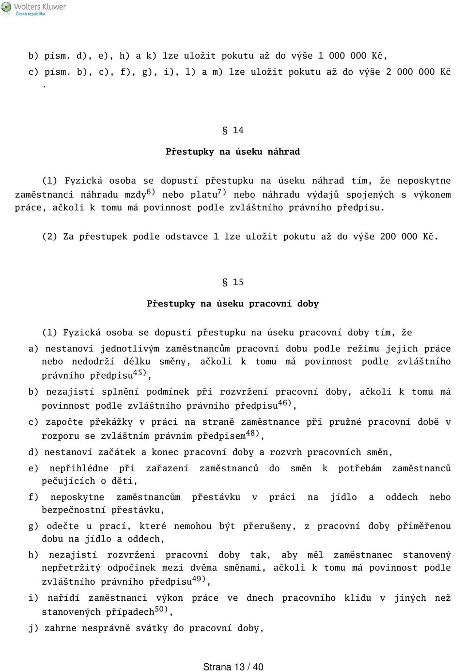 k tomu má povinnost podle zvlátního právního předpisu. (2) Za přestupek podle odstavce 1 lze uložit pokutu až do výe 200 000 Kč.