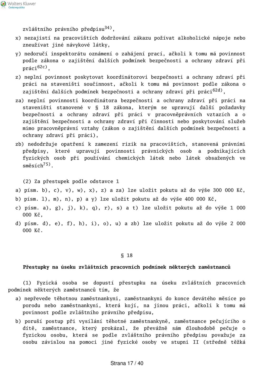 staveniti součinnost, ačkoli k tomu má povinnost podle zákona o zajitění dalích podmínek bezpečnosti a ochrany zdraví při práci 62d), za) neplní povinnosti koordinátora bezpečnosti a ochrany zdraví