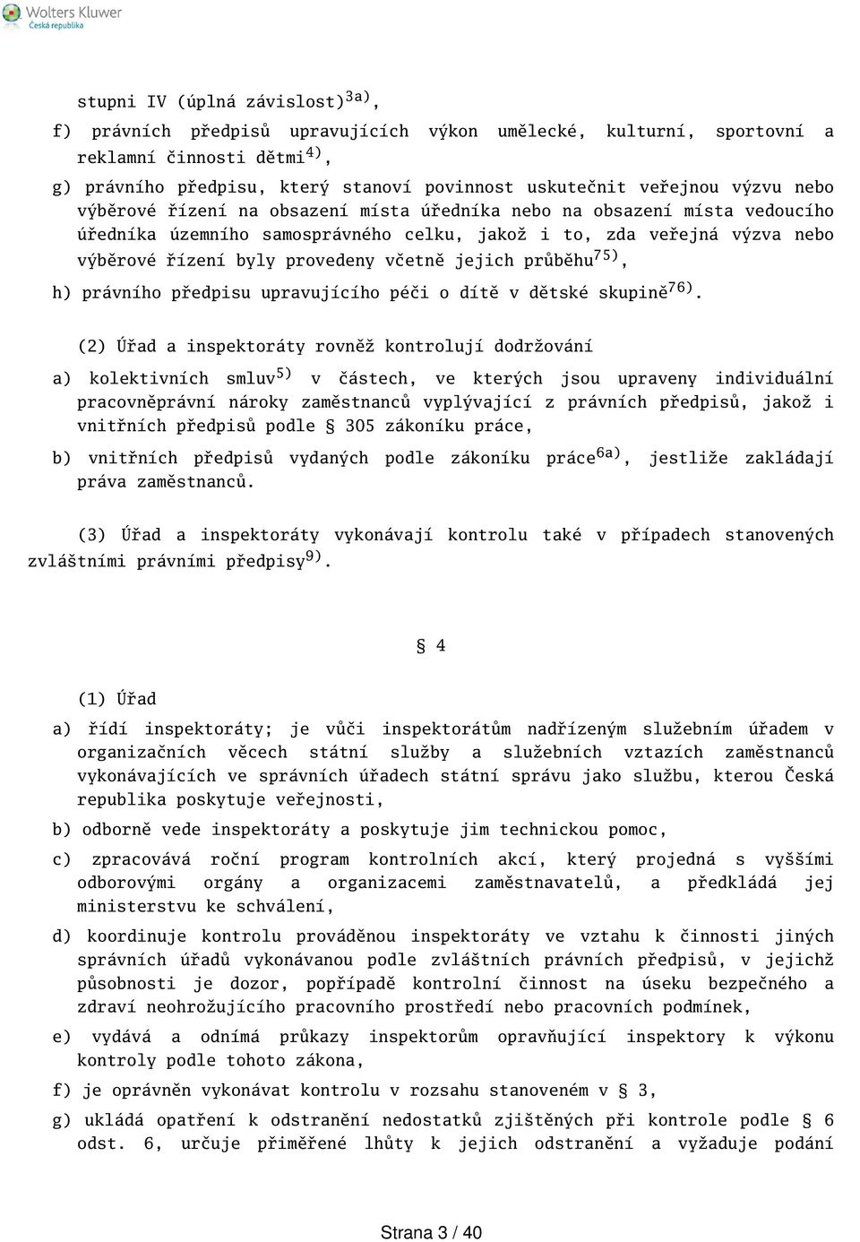 jejich průběhu 75), h) právního předpisu upravujícího péči o dítě v dětské skupině 76).