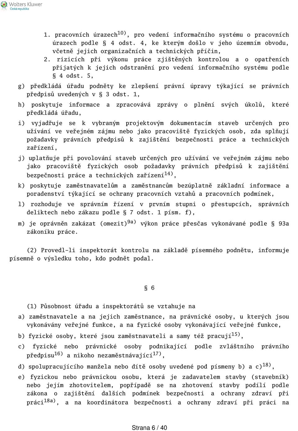 5, g) předkládá úřadu podněty ke zlepení právní úpravy týkající se právních předpisů uvedených v 3 odst.