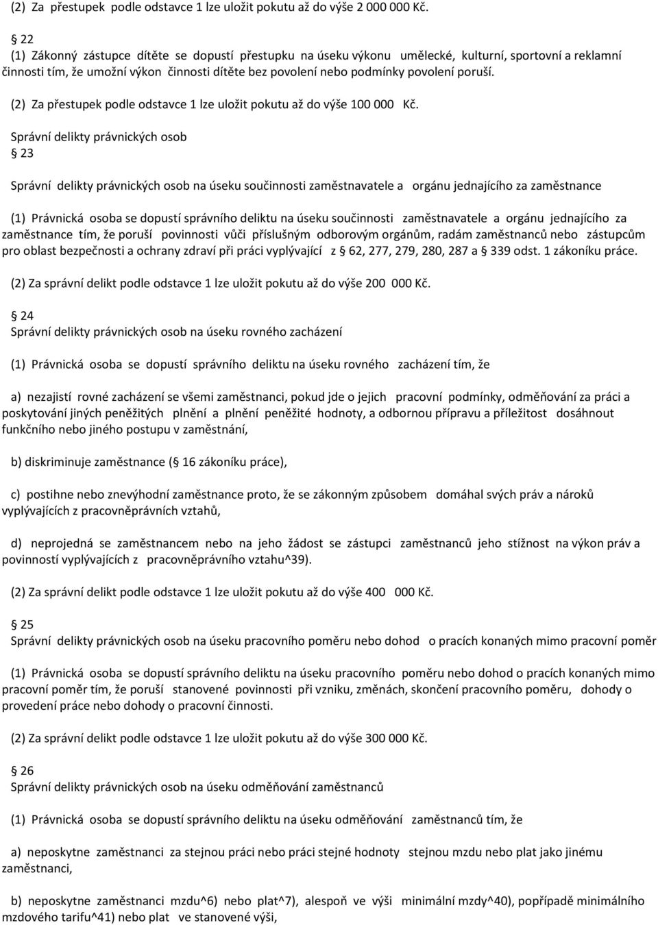 (2) Za přestupek podle odstavce 1 lze uložit pokutu až do výše 100 000 Kč.