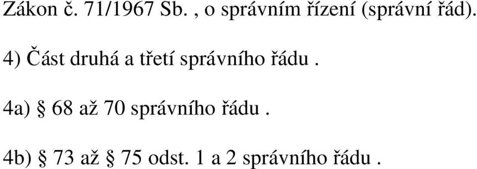 4) Část druhá a třetí správního řádu.