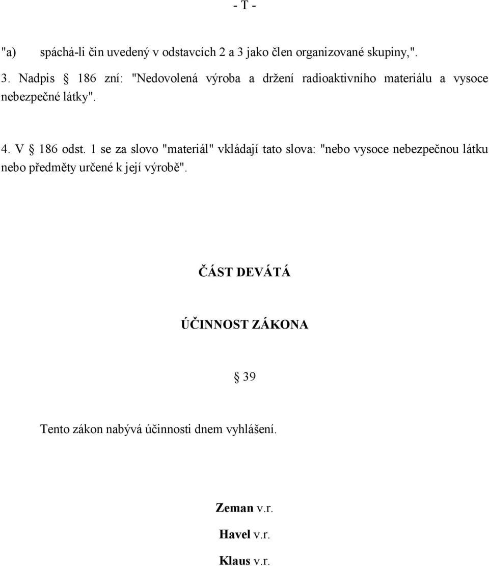 Nadpis 186 zní: "Nedovolená výroba a držení radioaktivního materiálu a vysoce nebezpečné látky". 4.