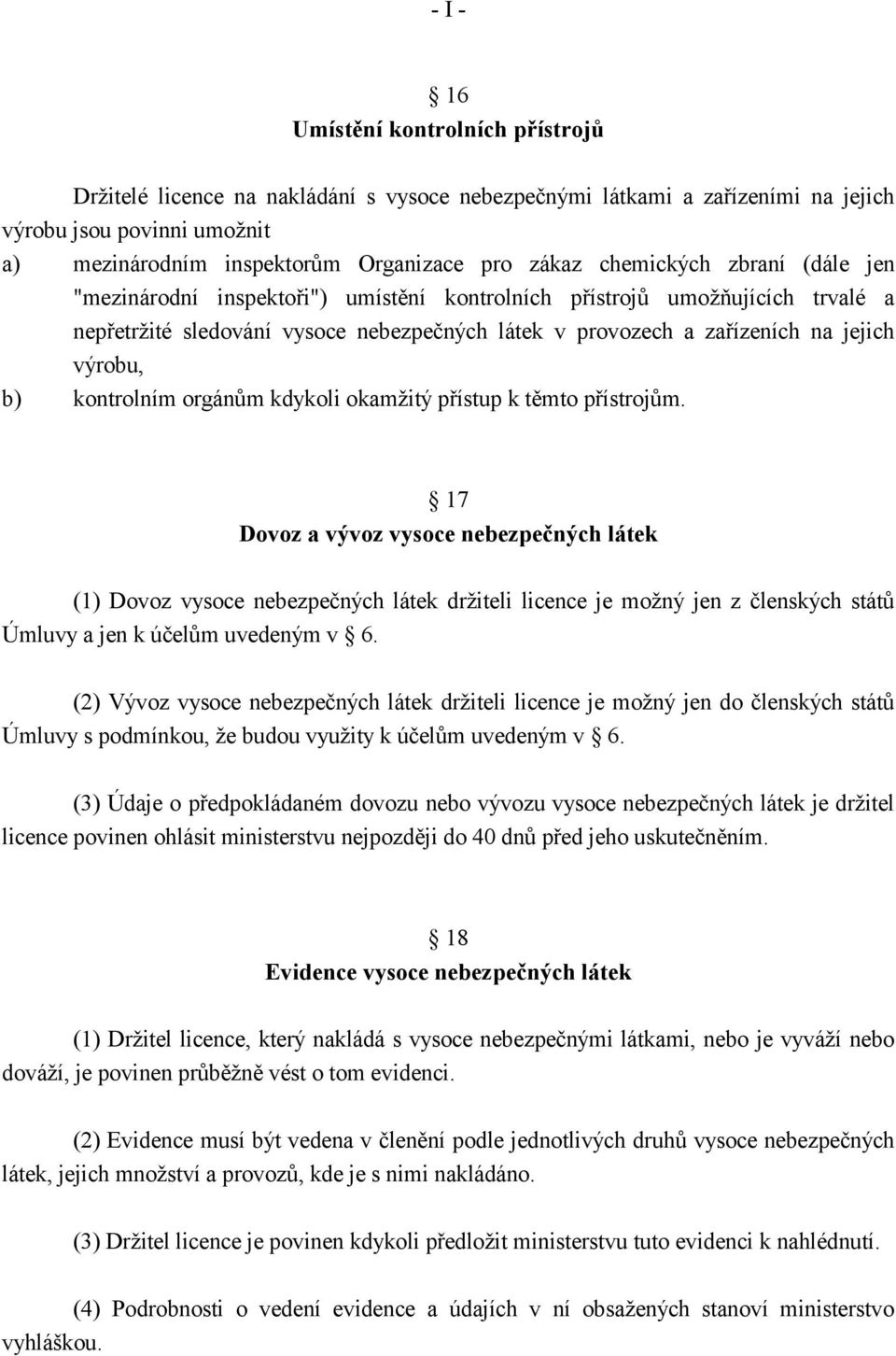 b) kontrolním orgánům kdykoli okamžitý přístup k těmto přístrojům.