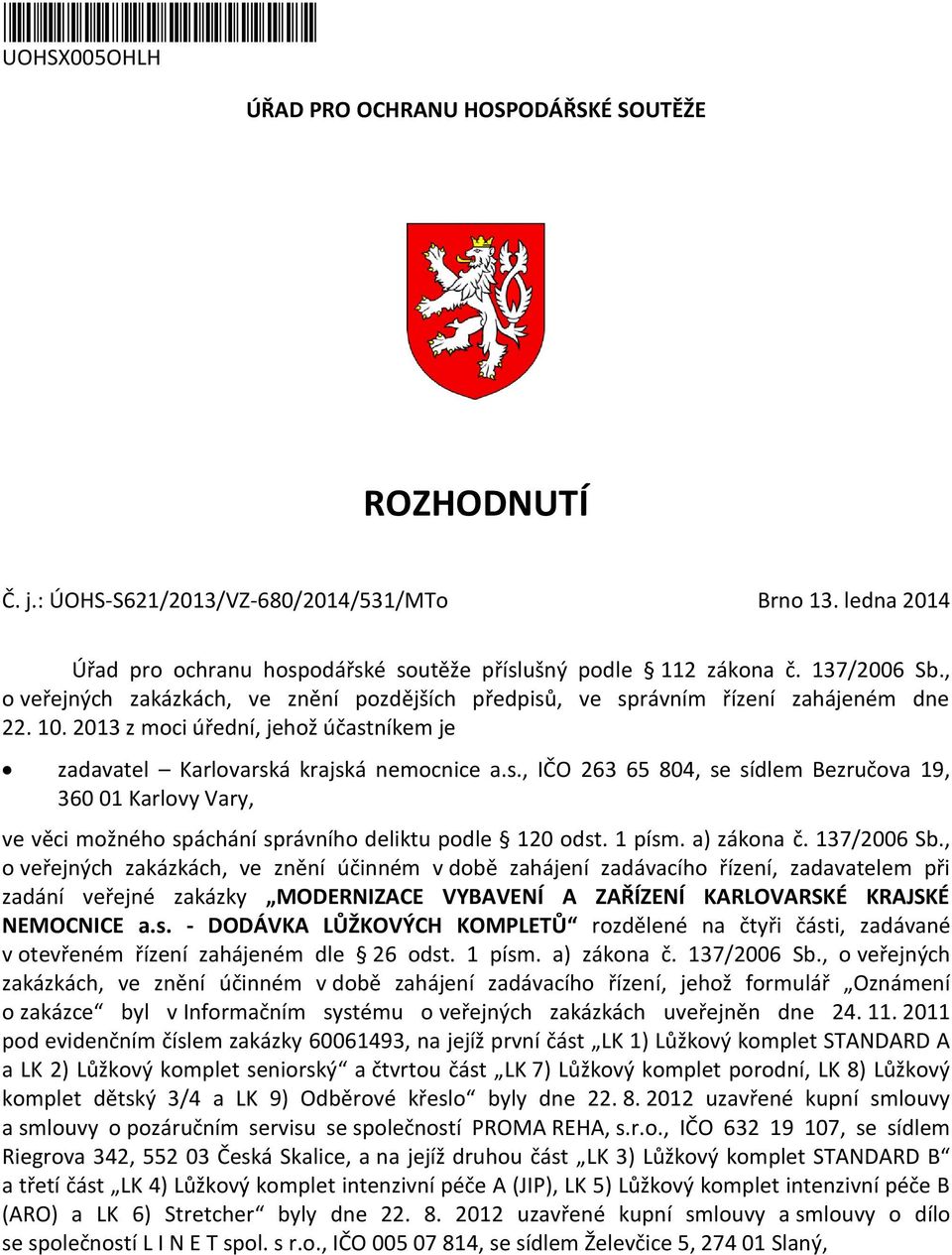 2013 z moci úřední, jehož účastníkem je zadavatel Karlovarská krajská nemocnice a.s., IČO 263 65 804, se sídlem Bezručova 19, 360 01 Karlovy Vary, ve věci možného spáchání správního deliktu podle 120 odst.