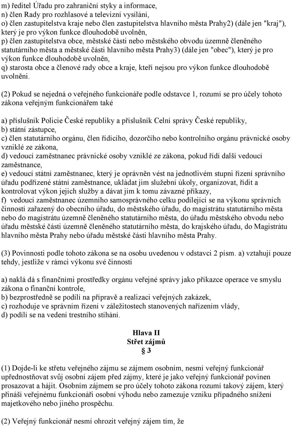 "obec"), který je pro výkon funkce dlouhodobě uvolněn, q) starosta obce a členové rady obce a kraje, kteří nejsou pro výkon funkce dlouhodobě uvolněni.