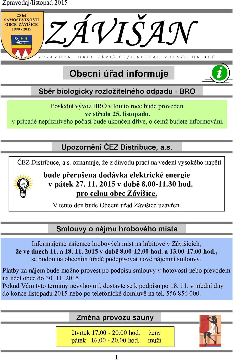 11. 2015 v době 8.00-11.30 hod. pro celou obec Závišice. V tento den bude Obecní úřad Závišice uzavřen.