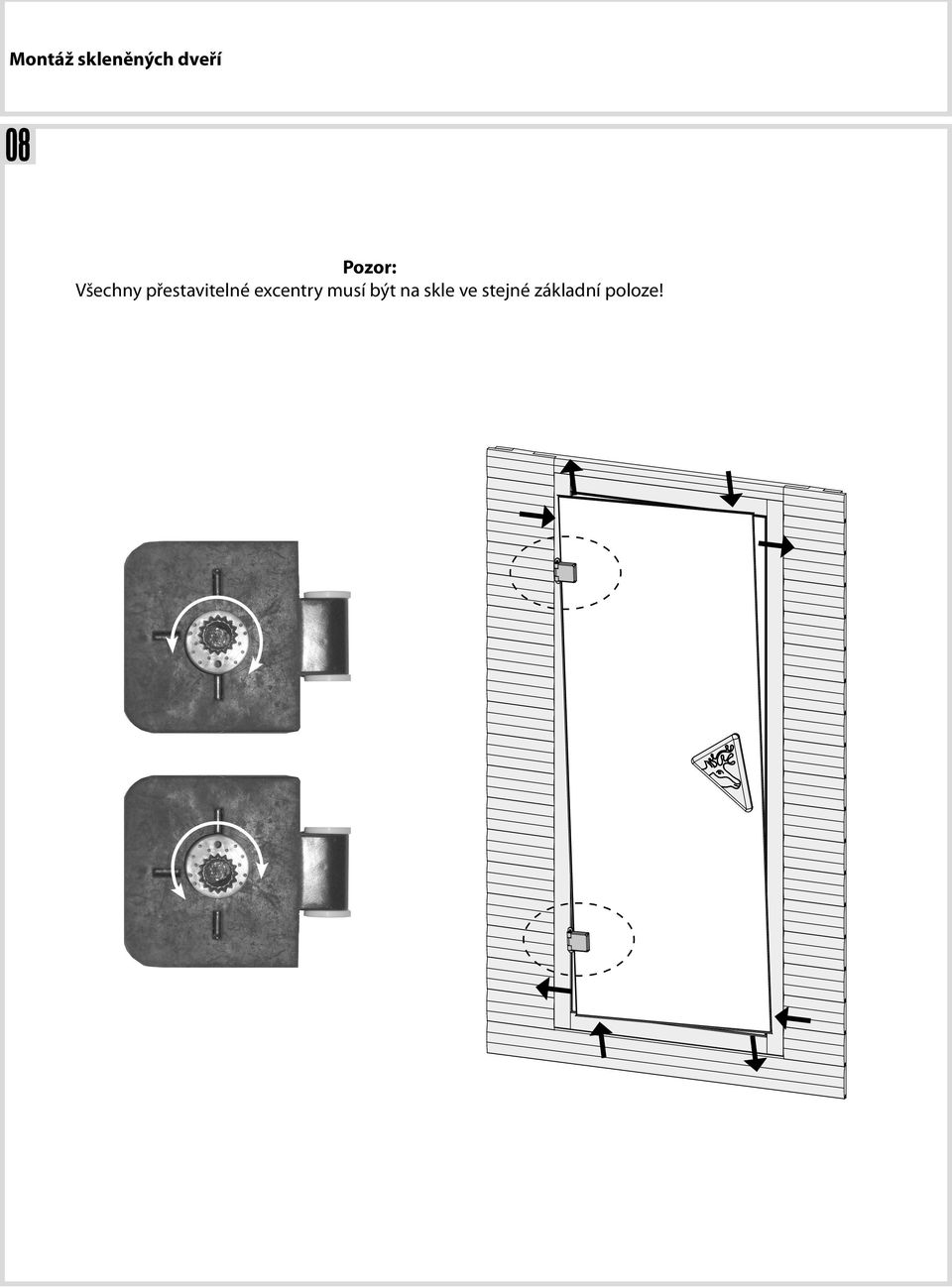 Positionnement latéral + positionnement hauteur Attention: Tous les excentreurs de positionnement doivent avoir la même position de base dans la vitre!