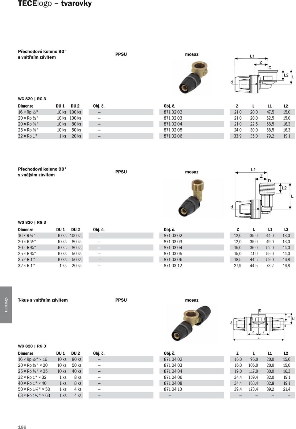 24,0 30,0 58,5 16,3 32 Rp 1" 1 ks 20 ks 871 02 06 33,9 35,0 79,2 19,1 Přechodové koleno 90 s vnějším závitem PPSU mosaz Obj. č.