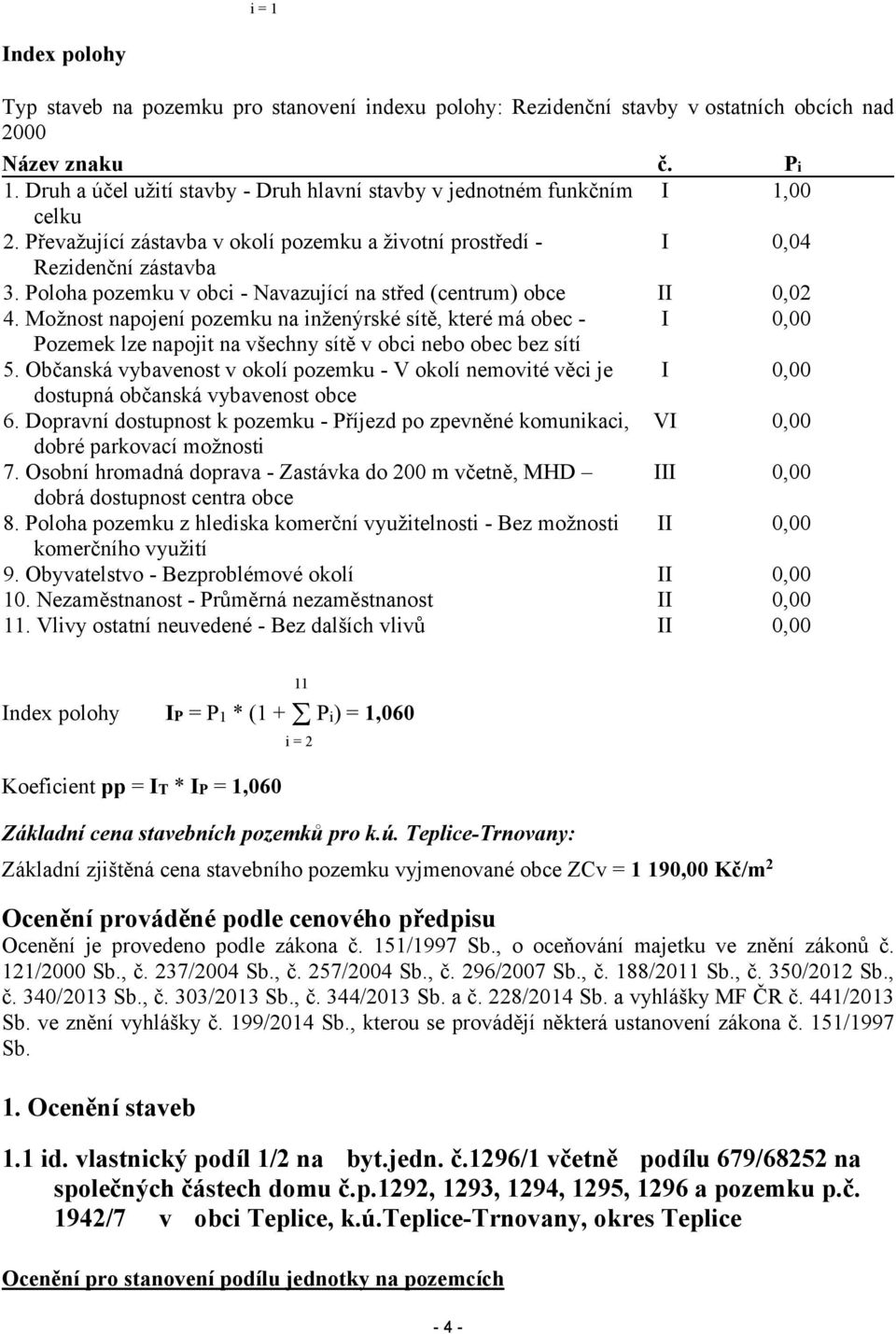 Poloha pozemku v obci - Navazující na střed (centrum) obce II 0,02 4.