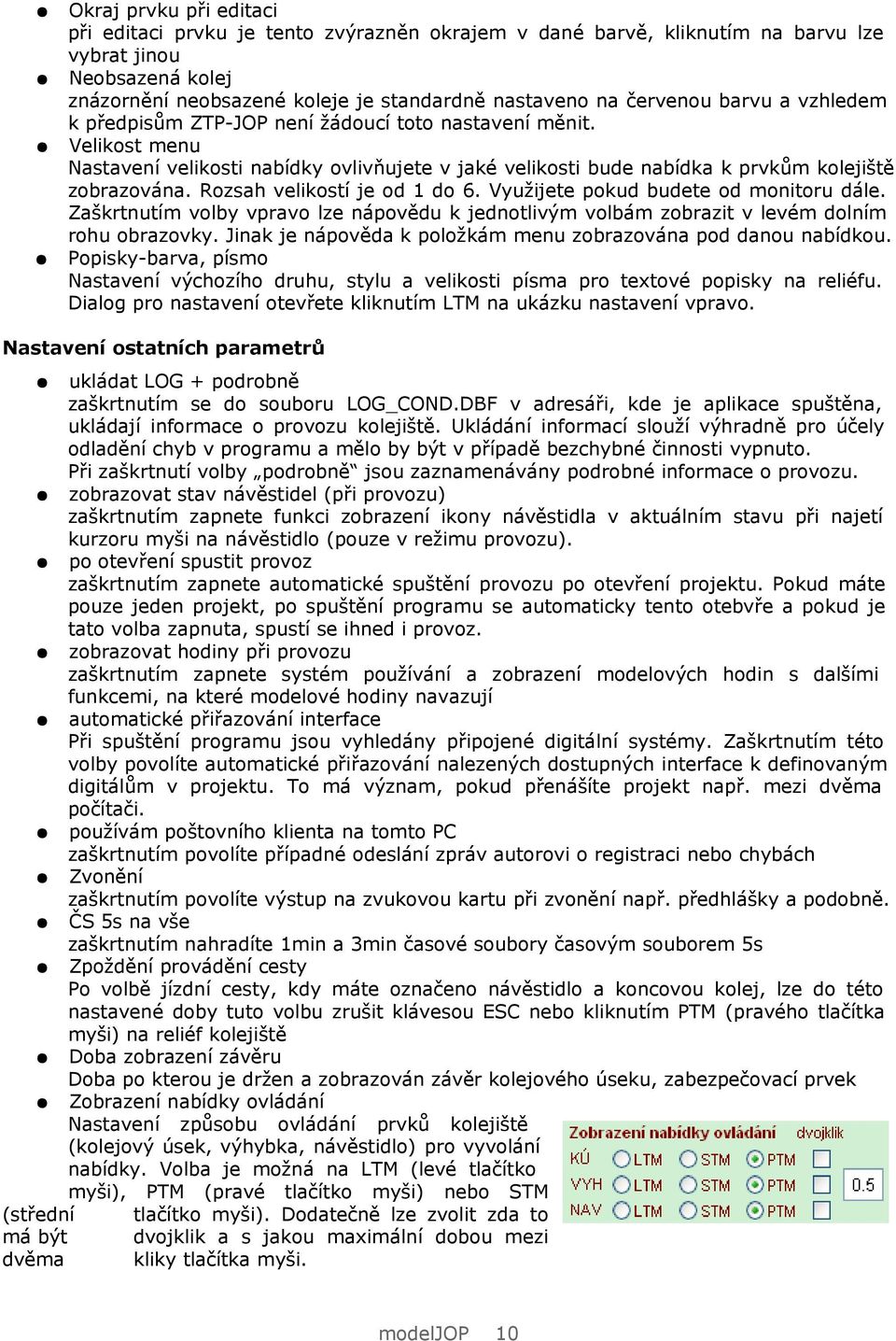 Rozsah velikostí je od 1 do 6. Využijete pokud budete od monitoru dále. Zaškrtnutím volby vpravo lze nápovědu k jednotlivým volbám zobrazit v levém dolním rohu obrazovky.